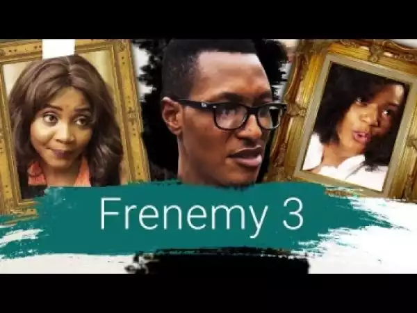Video: Frenemy [Part 3] - Latest 2017 Nigerian Nollywood Drama Movie English Full HD